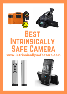 Best Intrinsically Safe & Explosion Proof Camera